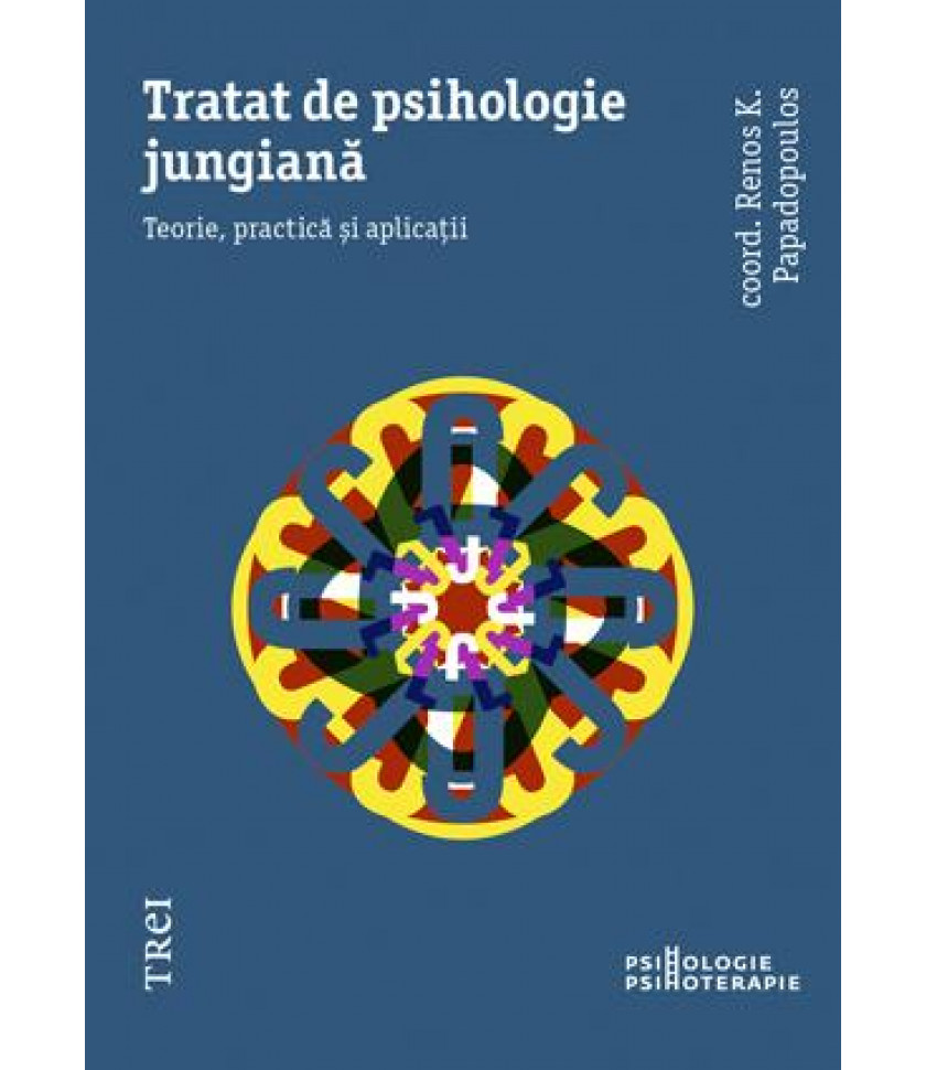 Tratat de psihologie jungiană. Teorie, practică și aplicații Tratat de psihologie jungiană. Teorie, practică și aplicații