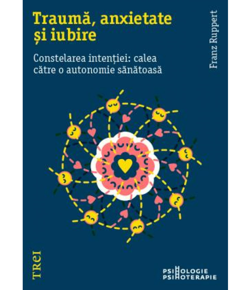 Traumă, anxietate și iubire. Constelarea intenției: calea către o autonomie sănătoasă - Franz Ruppert