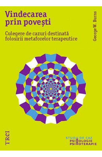 Vindecarea prin povești. Culegere de cazuri destinată folosirii metaforelor terapeutice