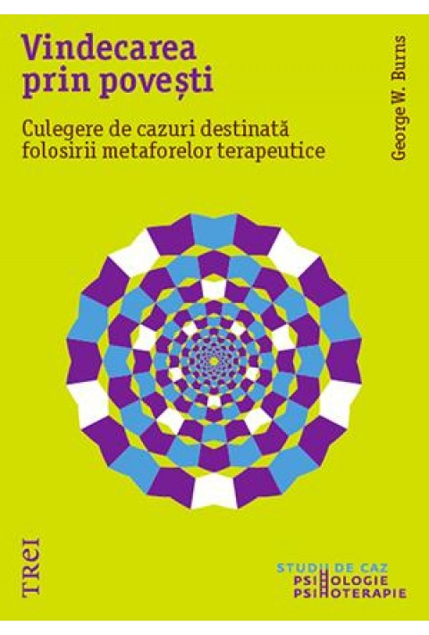 Vindecarea prin povești. Culegere de cazuri destinată folosirii metaforelor terapeutice