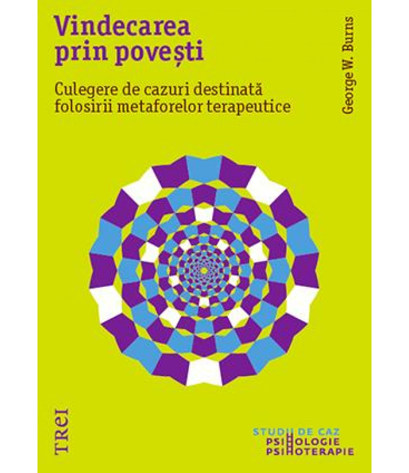 Vindecarea prin povești. Culegere de cazuri destinată folosirii metaforelor terapeutice