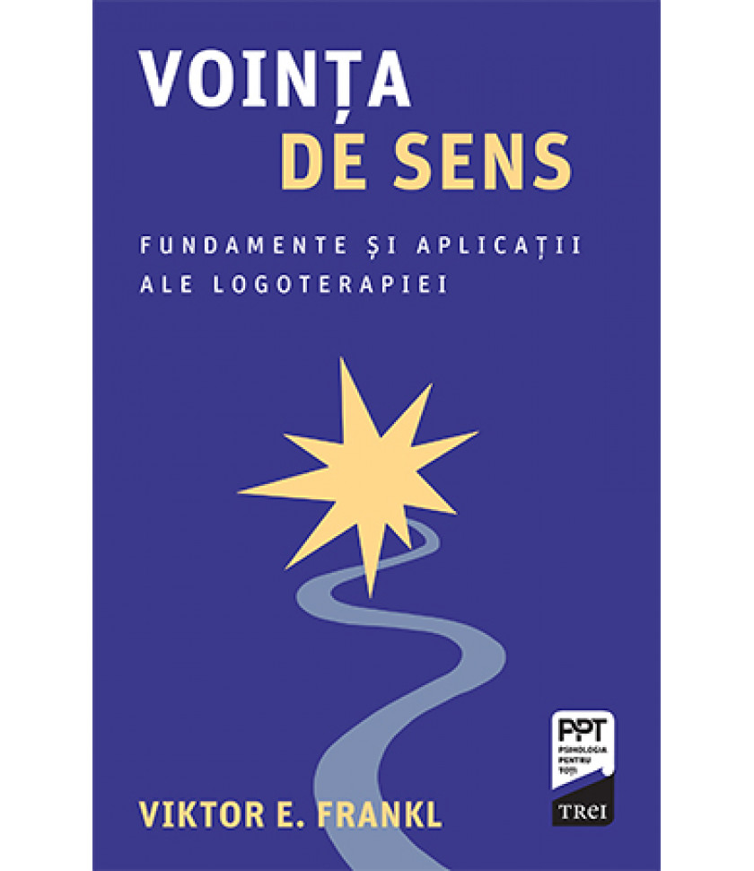 Vointa de sens. Fundamente si aplicatii ale logoterapiei - Viktor E. Frankl Vointa de sens. Fundamente si aplicatii ale logoterapiei - Viktor E. Frankl
