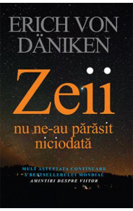 Zeii nu ne-au părăsit niciodată Zeii nu ne-au părăsit niciodată