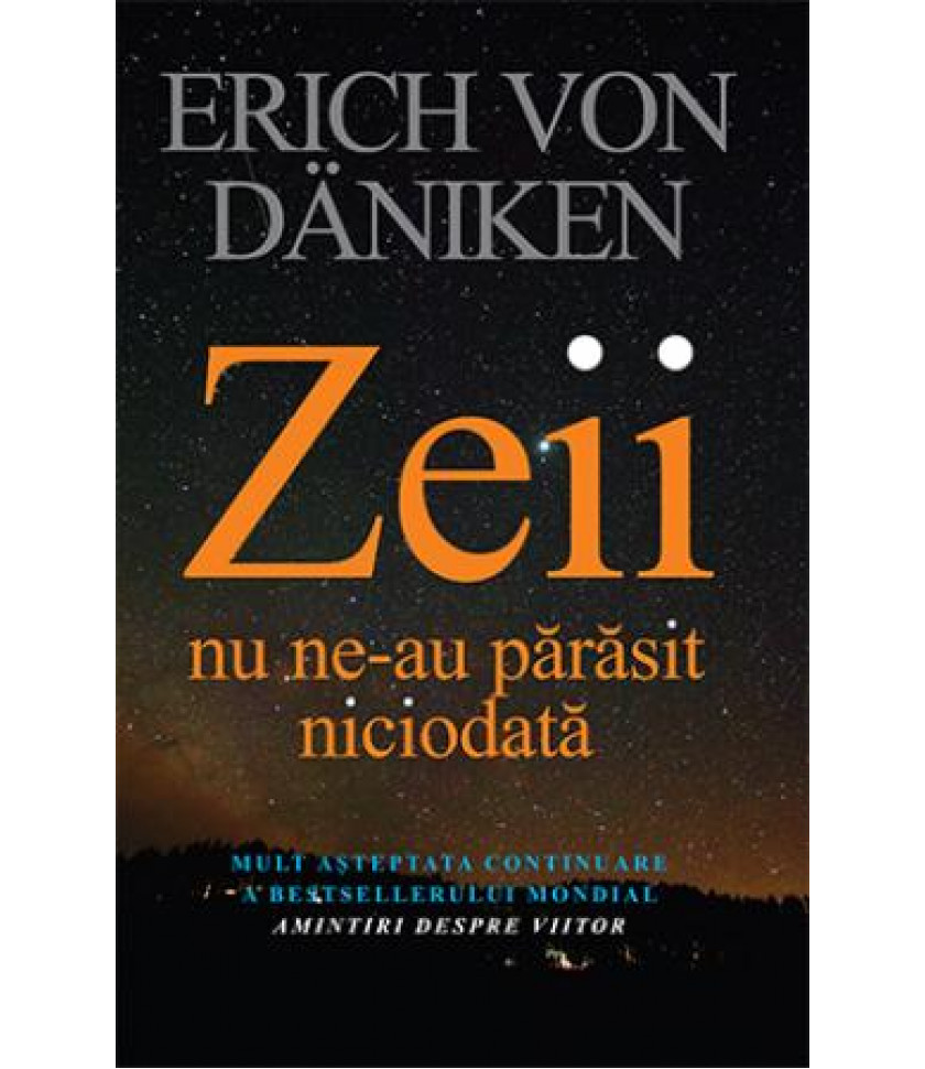 Zeii nu ne-au părăsit niciodată