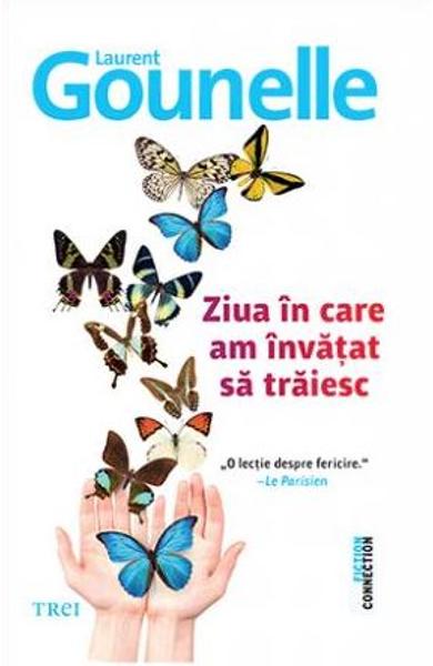 Ziua in care am invatat sa traiesc - Laurent Gounelle Ziua in care am invatat sa traiesc - Laurent Gounelle