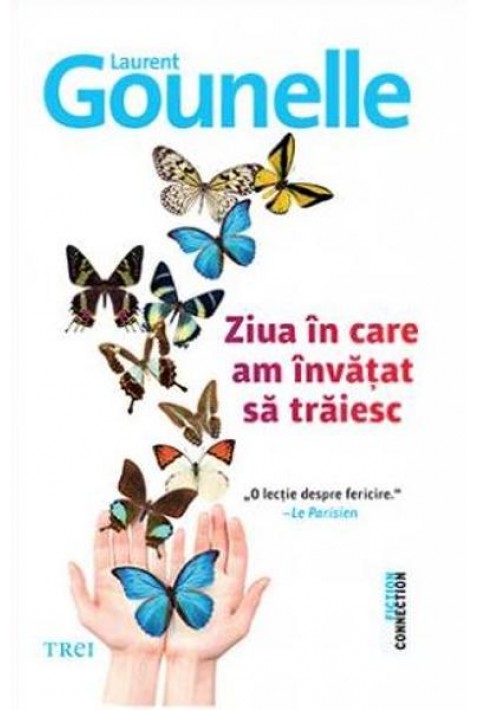 Ziua in care am invatat sa traiesc - Laurent Gounelle