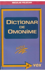 Dictionar de omonime - Lexicale si gramaticale - Niculae Felecan