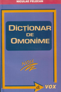 Dictionar de omonime - Lexicale si gramaticale - Niculae Felecan