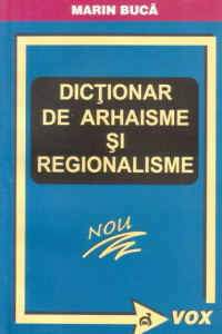 Dictionar de arhaisme si regionalisme - Marin Buca