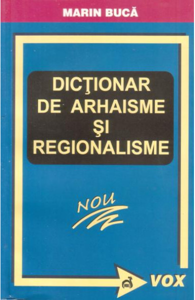 Dictionar de arhaisme si regionalisme - Marin Buca
