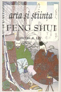 Feng Shui - arta si stiinta - Henry B. Lin