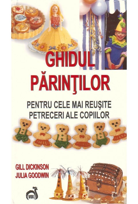 Ghidul parintilor pentru cele mai reusite petreceri ale copiilor - Gill Dickinson,Julia Goodwin 
