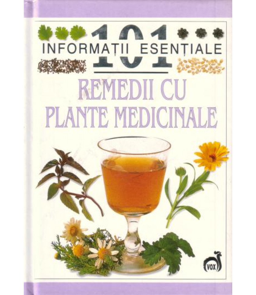 Remedii cu plante medicinale - 101 informatii esentiale