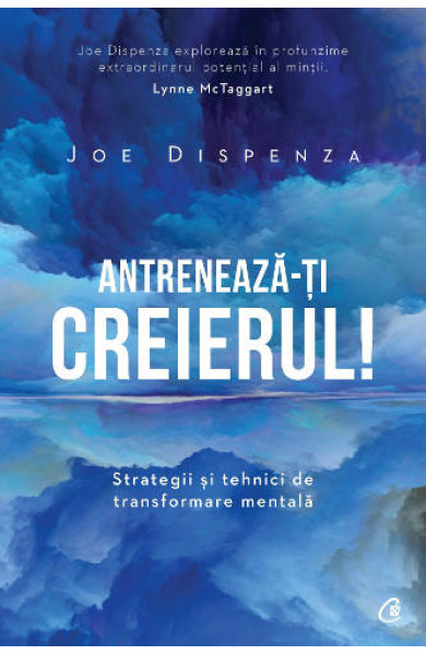 Antreneaza-ti creierul! Ed.2 - Joe Dispenza Antreneaza-ti creierul! Ed.2 - Joe Dispenza
