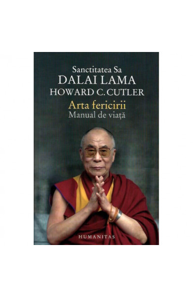 Arta fericirii. Manual de viata - Dalai Lama, Howard C. Cutler