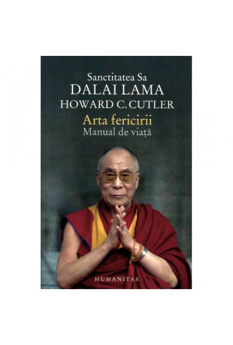 Arta fericirii. Manual de viata - Dalai Lama, Howard C. Cutler