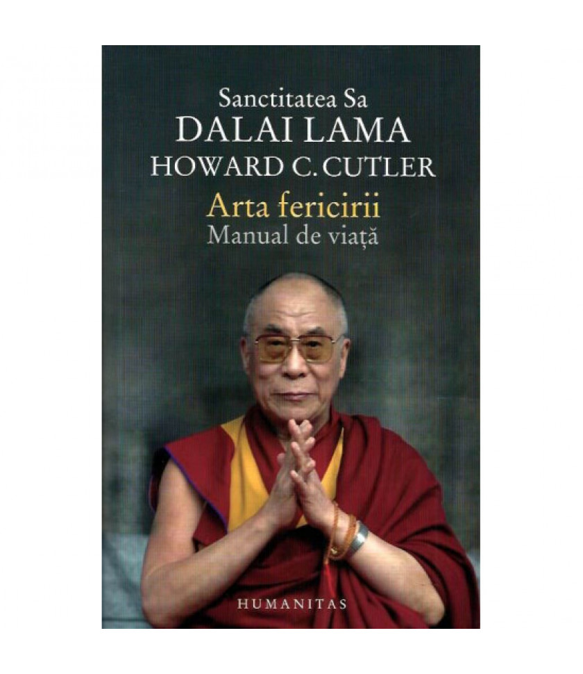 Arta fericirii. Manual de viata - Dalai Lama, Howard C. Cutler