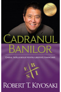 Cadranul banilor. Ghidul unui tata bogat pentru libertate financiara - Editia a III-a - Robert T. Kiyosaki, Sharon L. Lechter Cadranul banilor. Ghidul unui tata bogat pentru libertate financiara - Editia a III-a - Robert T. Kiyosaki, Sharon L. Lechter
