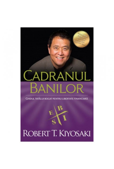 Cadranul banilor. Ghidul unui tata bogat pentru libertate financiara - Editia a III-a - Robert T. Kiyosaki, Sharon L. Lechter