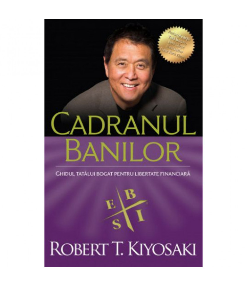 Cadranul banilor. Ghidul unui tata bogat pentru libertate financiara - Editia a III-a - Robert T. Kiyosaki, Sharon L. Lechter