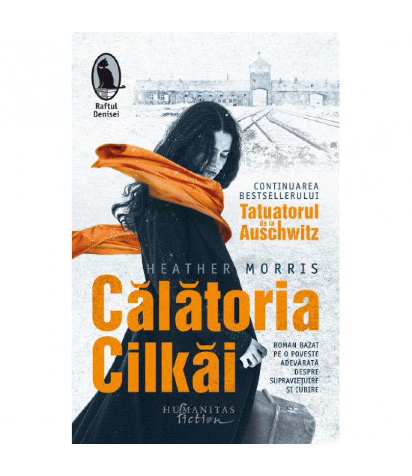 Calatoria Cilkai. Continuarea bestsellerului Tatuatorul de la Auschwitz. Roman bazat pe o poveste adevarata despre supravietuire si iubire - Heather Morris Calatoria Cilkai. Continuarea bestsellerului Tatuatorul de la Auschwitz. Roman bazat pe o poveste adevarata despre supravietuire si iubire - Heather Morris