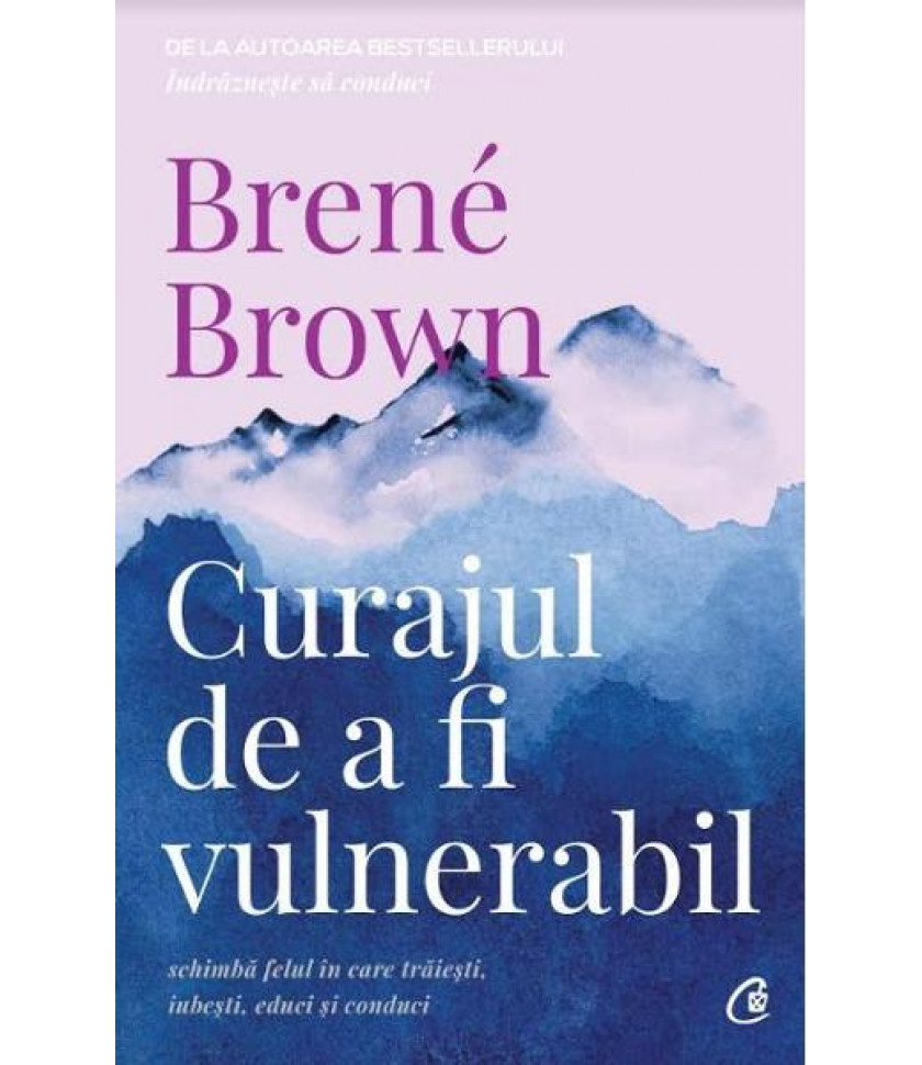 Curajul de a fi vulnerabil - Brene Brown