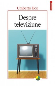 Despre televiziune. Scrieri 1956-2015 - Umberto Eco