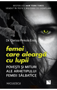 Femei care alearga cu lupii - Dr. Clarissa Pinkola Estes Femei care alearga cu lupii - Dr. Clarissa Pinkola Estes