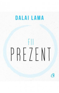 Fii prezent - Dalai Lama Fii prezent - Dalai Lama