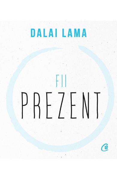 Fii prezent - Dalai Lama Fii prezent - Dalai Lama