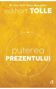 Puterea prezentului. Ed.6 - Eckhart Tolle Puterea prezentului. Ed.6 - Eckhart Tolle