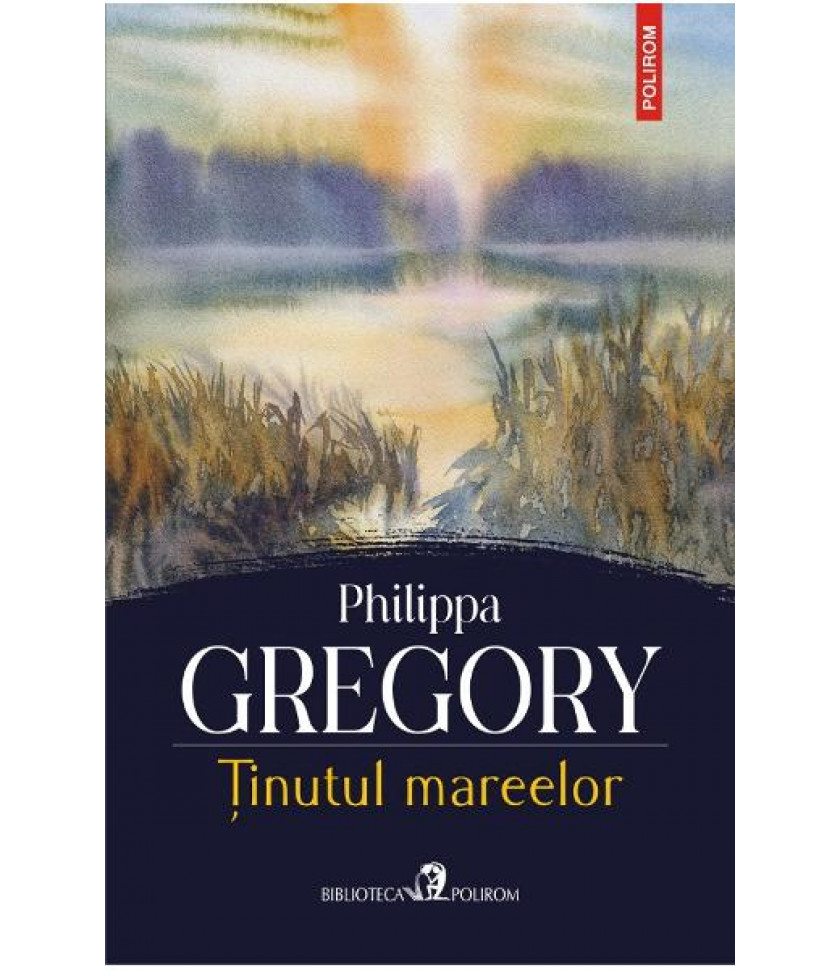 Tinutul mareelor - Philipaa Gregory Tinutul mareelor - Philipaa Gregory