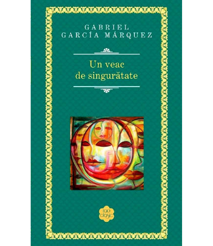 Un veac de singuratate - Gabriel Garcia Marquez Un veac de singuratate - Gabriel Garcia Marquez