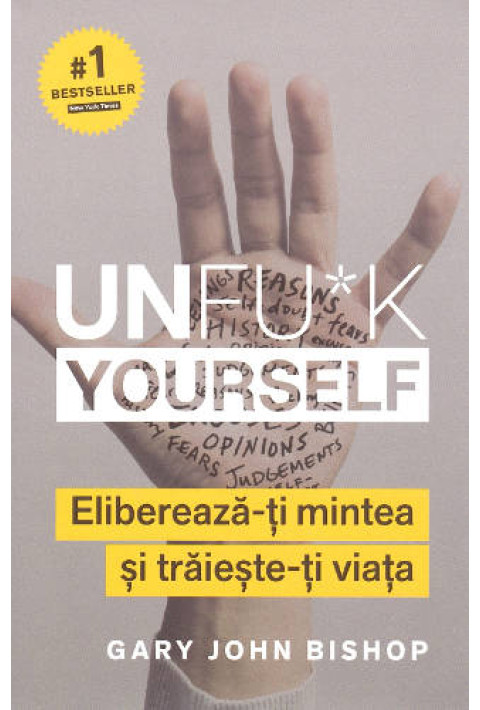 Unfu*k Yourself. Elibereaza-ti mintea si traieste-ti viata - Gary John Bishop