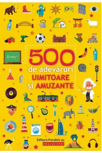 500 de adevaruri uimitoare si amuzante