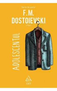 Adolescentul - F. M. Dostoievski Adolescentul - F. M. Dostoievski