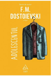 Adolescentul - F. M. Dostoievski Adolescentul - F. M. Dostoievski