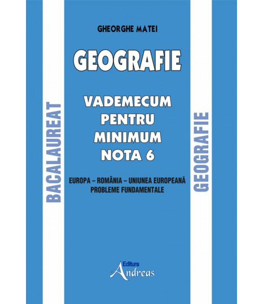 GEOGRAFIE. VADEMECUM PENTRU MINIMUM NOTA 6.