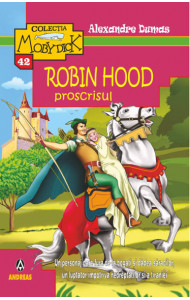 Robin hood, proscrisul - Alexandre Dumas Robin hood, proscrisul - Alexandre Dumas