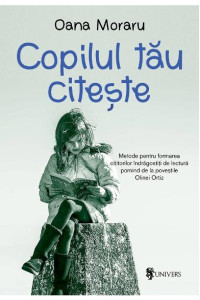 Copilul tau citeste - Oana Moraru Copilul tau citeste - Oana Moraru