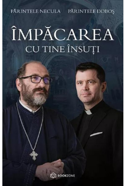 Impacarea cu tine insuti - Parintele Necula, Parintele Dobos