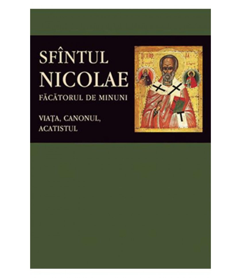 Sfantul Nicolae, facatorul de minuni. Viata, canonul, acatistul