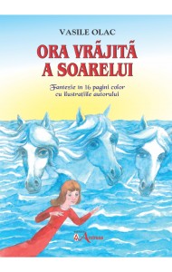 Ora vrajita a soarelui - O fantezie in 16 pagini color scrisa si ilustrata de autor. - Vasile Olac Ora vrajita a soarelui - O fantezie in 16 pagini color scrisa si ilustrata de autor. - Vasile Olac