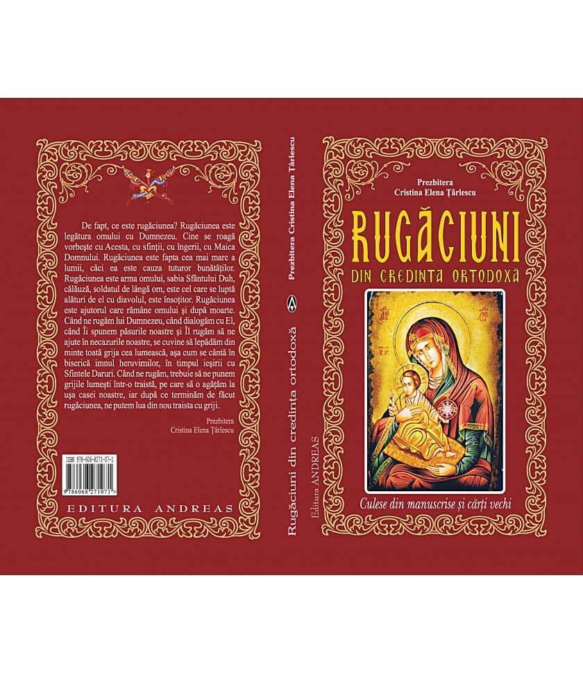 Rugaciuni din credinta ortodoxa, culese din manuscrise si carti vechi Rugaciuni din credinta ortodoxa, culese din manuscrise si carti vechi