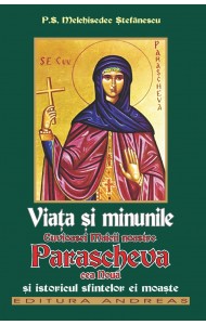 Viata si minunile Cuvioasei Maicii noastre Parascheva cea noua si istoricul sfintelor ei moaste Viata si minunile Cuvioasei Maicii noastre Parascheva cea noua si istoricul sfintelor ei moaste