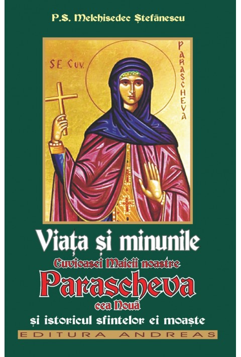 Viata si minunile Cuvioasei Maicii noastre Parascheva cea noua si istoricul sfintelor ei moaste