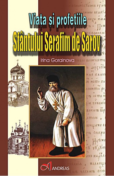 Viata si profetiile Sfantului Serafim de Sarov Viata si profetiile Sfantului Serafim de Sarov