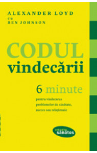 Codul vindecării. 6 minute pentru vindecarea problemelor de sănătate, succes sau relaţionale Codul vindecării. 6 minute pentru vindecarea problemelor de sănătate, succes sau relaţionale
