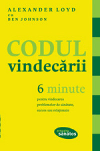 Codul vindecării. 6 minute pentru vindecarea problemelor de sănătate, succes sau relaţionale Codul vindecării. 6 minute pentru vindecarea problemelor de sănătate, succes sau relaţionale