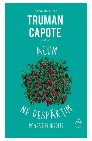 Acum ne despartim. Povestiri inedite - Truman Capote Acum ne despartim. Povestiri inedite - Truman Capote